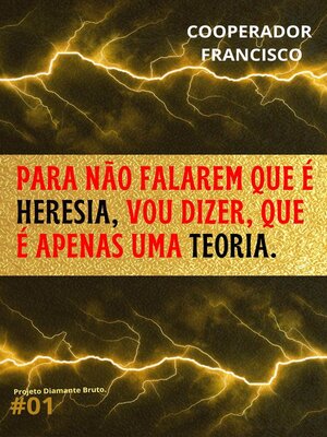 cover image of Para não falarem que é heresia, vou dizer, que é apenas uma teoria